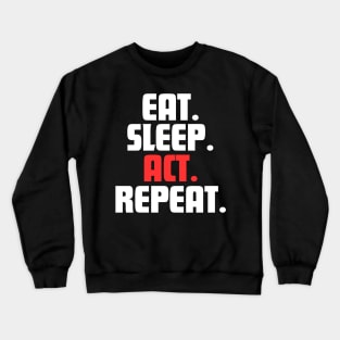 EAT. SLEEP. ACT. REPEAT. Crewneck Sweatshirt